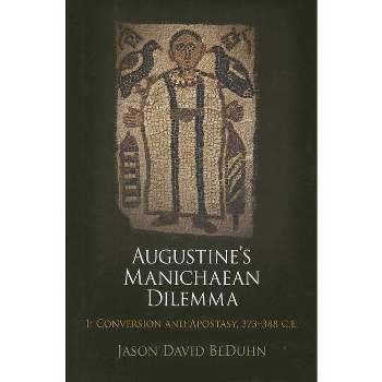 Augustine's Manichaean Dilemma, Volume 1 - (Divinations: Rereading Late Ancient Religion) by  Jason David Beduhn (Hardcover)