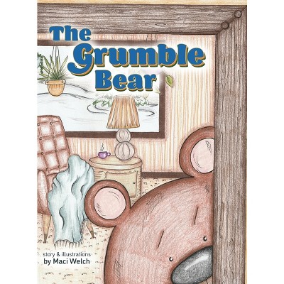 The Grumble Bear - by  Maci Welch (Hardcover)