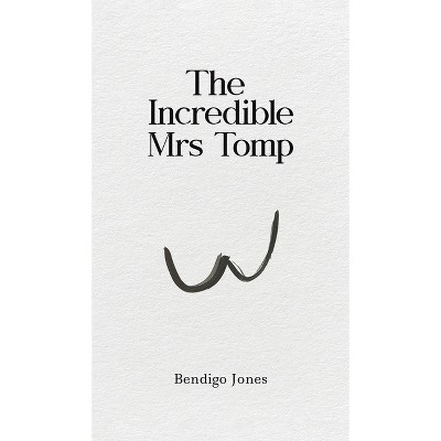 The Incredible Mrs Tomp - by  Bendigo Jones (Hardcover)