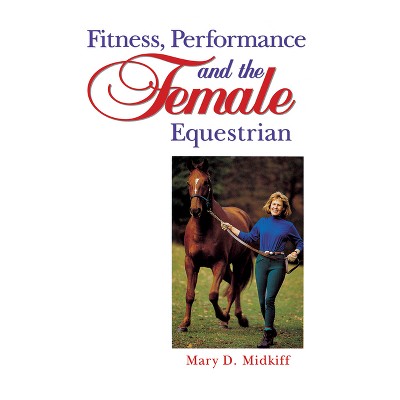 Fitness, Performance, and the Female Equestrian - by  Mary D Midkiff (Hardcover)