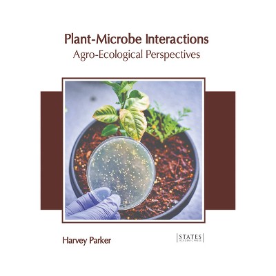 Plant-Microbe Interactions: Agro-Ecological Perspectives - by  Harvey Parker (Hardcover)