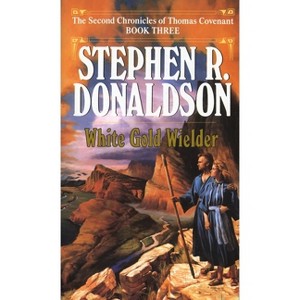 White Gold Wielder - (Second Chronicles: Thomas Covenant the Unbeliever) by  Stephen R Donaldson (Paperback) - 1 of 1