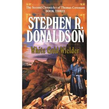 White Gold Wielder - (Second Chronicles: Thomas Covenant the Unbeliever) by  Stephen R Donaldson (Paperback)