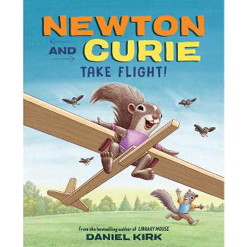 Newton and Curie Take Flight! - by  Daniel Kirk (Hardcover)