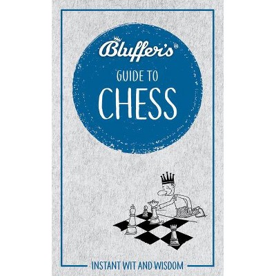 Bluffer's Guide to Chess - (Bluffer's Guides) by  Boris Starling (Paperback)