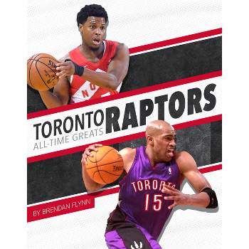 Toronto Raptors All-Time Greats - by  Brendan Flynn (Paperback)