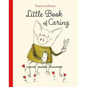 Little Book of Caring - (Piggy) by  Francesca Pirrone (Hardcover) - 1 of 1