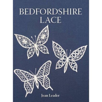 Bedfordshire Lace - by  Jean Leader (Hardcover)