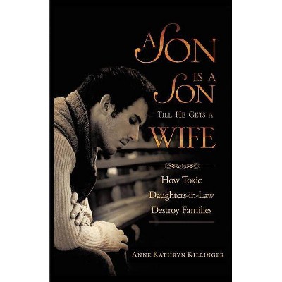 A Son Is a Son Till He Gets a Wife - by  Anne Kathryn Killinger (Paperback)