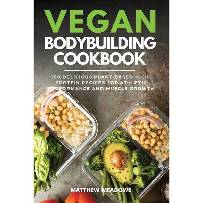 Vegan Bodybuilding Cookbook - by  Matthew Meadows (Paperback)