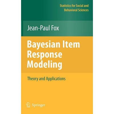 Bayesian Item Response Modeling - (Statistics for Social and Behavioral Sciences) by  Jean-Paul Fox (Hardcover)