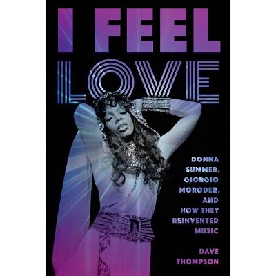 I Feel Love - by  Dave Thompson (Paperback)