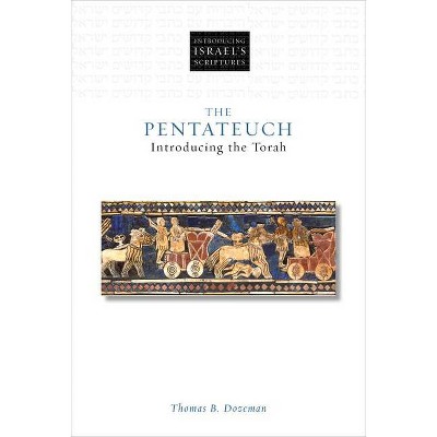 The Pentateuch - (Introducing Israel's Scriptures) by  Thomas B Dozeman (Hardcover)