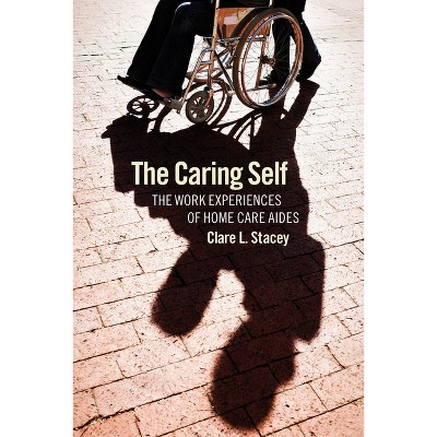 The Caring Self - (Culture and Politics of Health Care Work) by  Clare L Stacey (Paperback)