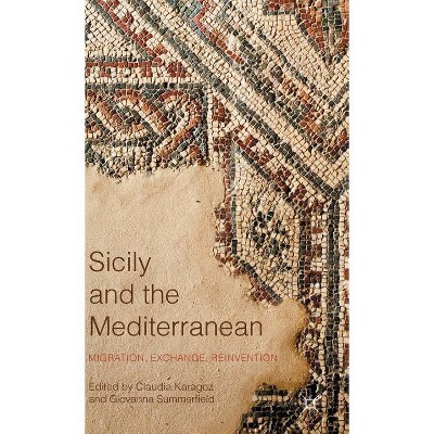 Sicily and the Mediterranean - by  Claudia Karagoz & Giovanna Summerfield (Hardcover)