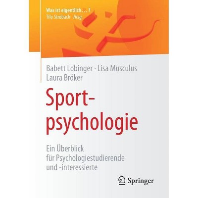 Sportpsychologie - (Was Ist Eigentlich ...?) by  Babett Lobinger & Lisa Musculus & Laura Bröker (Paperback)