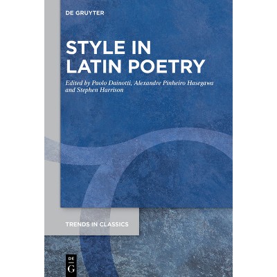Style in Latin Poetry - (Trends in Classics - Supplementary Volumes) by  Paolo Dainotti & Alexandre Pinheiro Hasegawa & Stephen Harrison (Hardcover)
