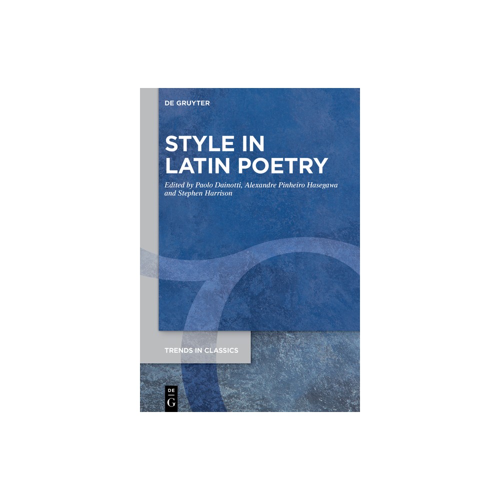 Style in Latin Poetry - (Trends in Classics - Supplementary Volumes) by Paolo Dainotti & Alexandre Pinheiro Hasegawa & Stephen Harrison (Hardcover)