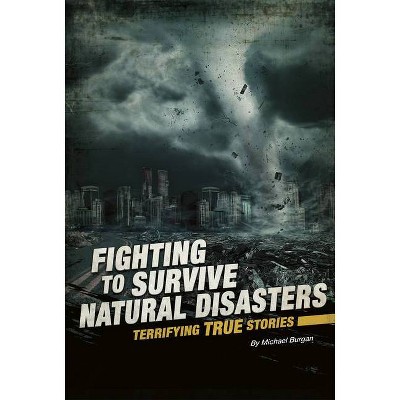 Fighting to Survive Natural Disasters - by  Burgan (Paperback)