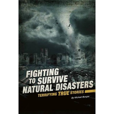 Fighting to Survive Natural Disasters - by  Burgan (Paperback)