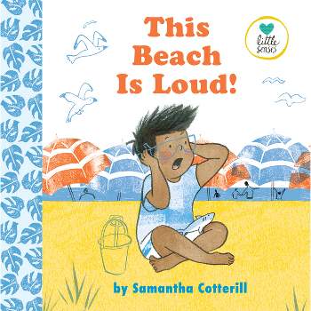 This Beach Is Loud! - (Little Senses) by  Samantha Cotterill (Hardcover)