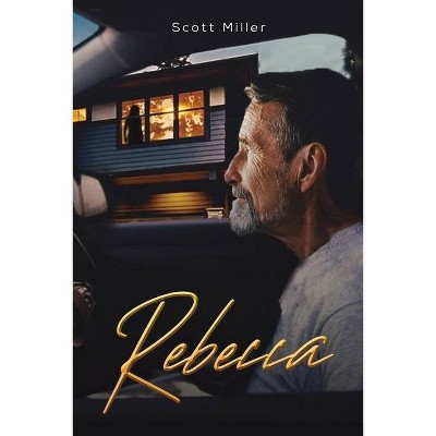 Rebecca - by  Scott Miller (Paperback)