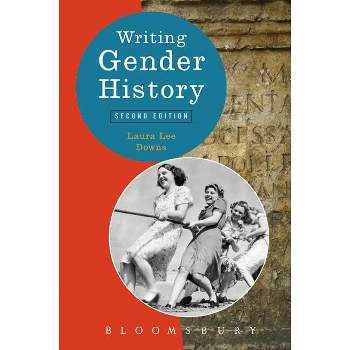 Writing Gender History - (Writing History) 2nd Edition by  Laura Lee Downs (Paperback)