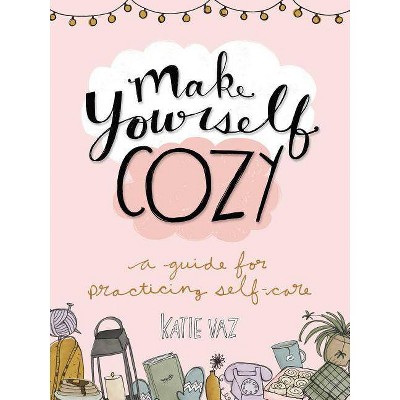 Make Yourself Cozy - by  Katie Vaz (Paperback)