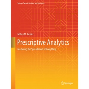 Prescriptive Analytics - (Springer Texts in Business and Economics) by  Jeffrey M Keisler (Hardcover) - 1 of 1