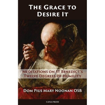 The Grace to Desire It - by  Pius Mary Noonan (Paperback)