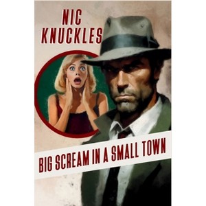 Big Scream in a Small Town - (The Nic Knuckles Collection) by  Nic Knuckles & William Ade (Paperback) - 1 of 1
