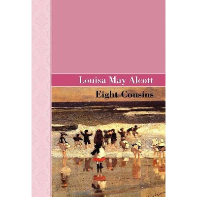 Eight Cousins - by  Louisa May Alcott (Hardcover)