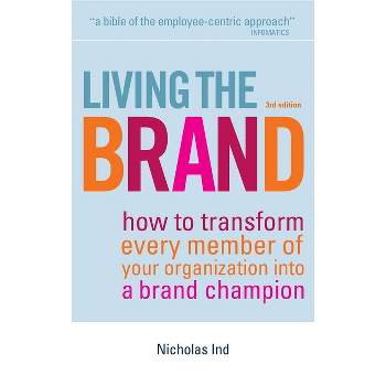 Living the Brand - 3rd Edition by  Nicholas Ind (Hardcover)