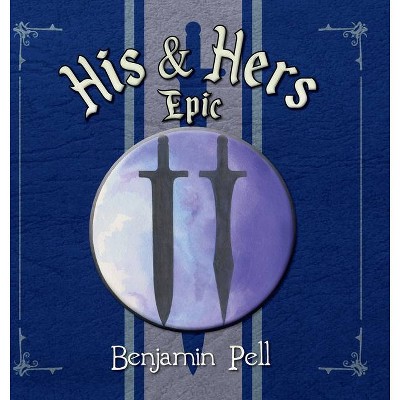 His and Hers Epic - by  Benjamin Pell (Hardcover)