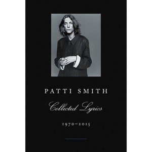 Patti Smith Collected Lyrics, 1970-2015 - (Paperback) - 1 of 1