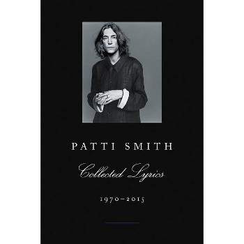 Patti Smith Collected Lyrics, 1970-2015 - (Paperback)
