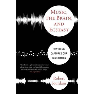 Music, the Brain, and Ecstasy - by  R Jourdain & Robert Jourdain (Paperback) - 1 of 1