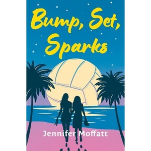 Bump, Set, Sparks - by  Jennifer Moffatt (Paperback) - 1 of 1