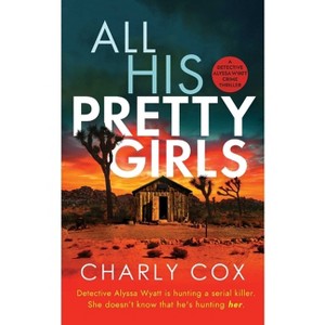 All His Pretty Girls - (Detective Alyssa Wyatt) by  Charly Cox (Paperback) - 1 of 1