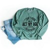 Simply Sage Market Act My Age Sweatshirt - 3 of 4