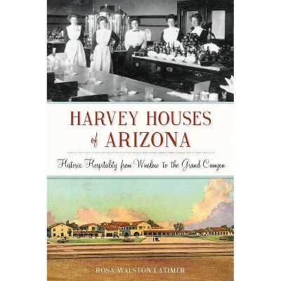 Harvey Houses of Arizona - (Landmarks) by  Rosa Walston Latimer (Paperback)