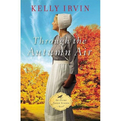  Through the Autumn Air - (Every Amish Season Novel) by  Kelly Irvin (Paperback) 