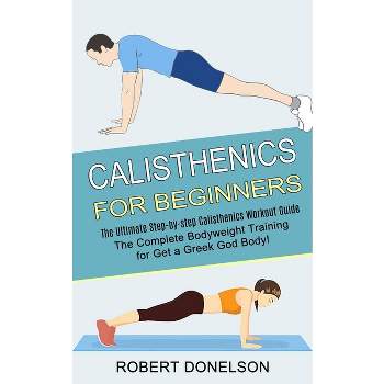 Calisthenics for Beginners - by  Robert Donelson (Paperback)