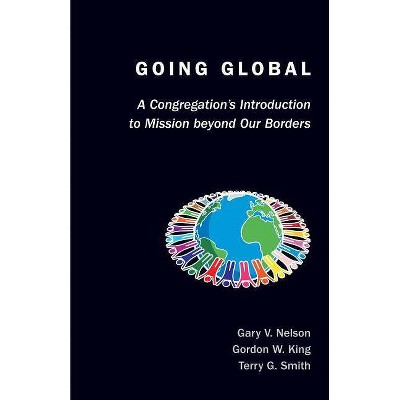 Going Global - (TCP the Columbia Partnership Leadership) by  Gary V Nelson & Gordon W King & Terry G Smith (Paperback)