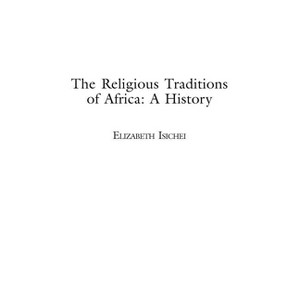 The Religious Traditions of Africa - by  Elizabeth Isichei (Hardcover) - 1 of 1