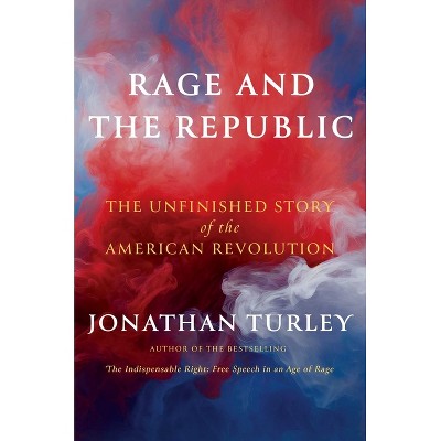 Rage and the Republic - by  Jonathan Turley (Hardcover)