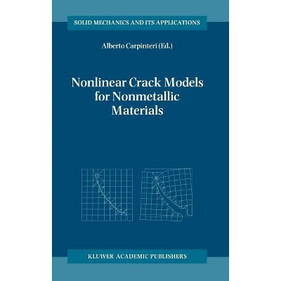 Nonlinear Crack Models for Nonmetallic Materials - (Solid Mechanics and Its Applications) by  Alberto Carpinteri (Hardcover)