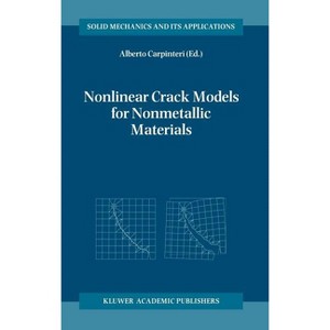 Nonlinear Crack Models for Nonmetallic Materials - (Solid Mechanics and Its Applications) by  Alberto Carpinteri (Hardcover) - 1 of 1