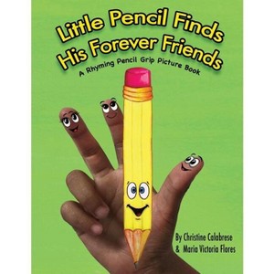 Little Pencil Finds His Forever Friends - (Early Childhood Skills) by  Christine Calabrese (Paperback) - 1 of 1
