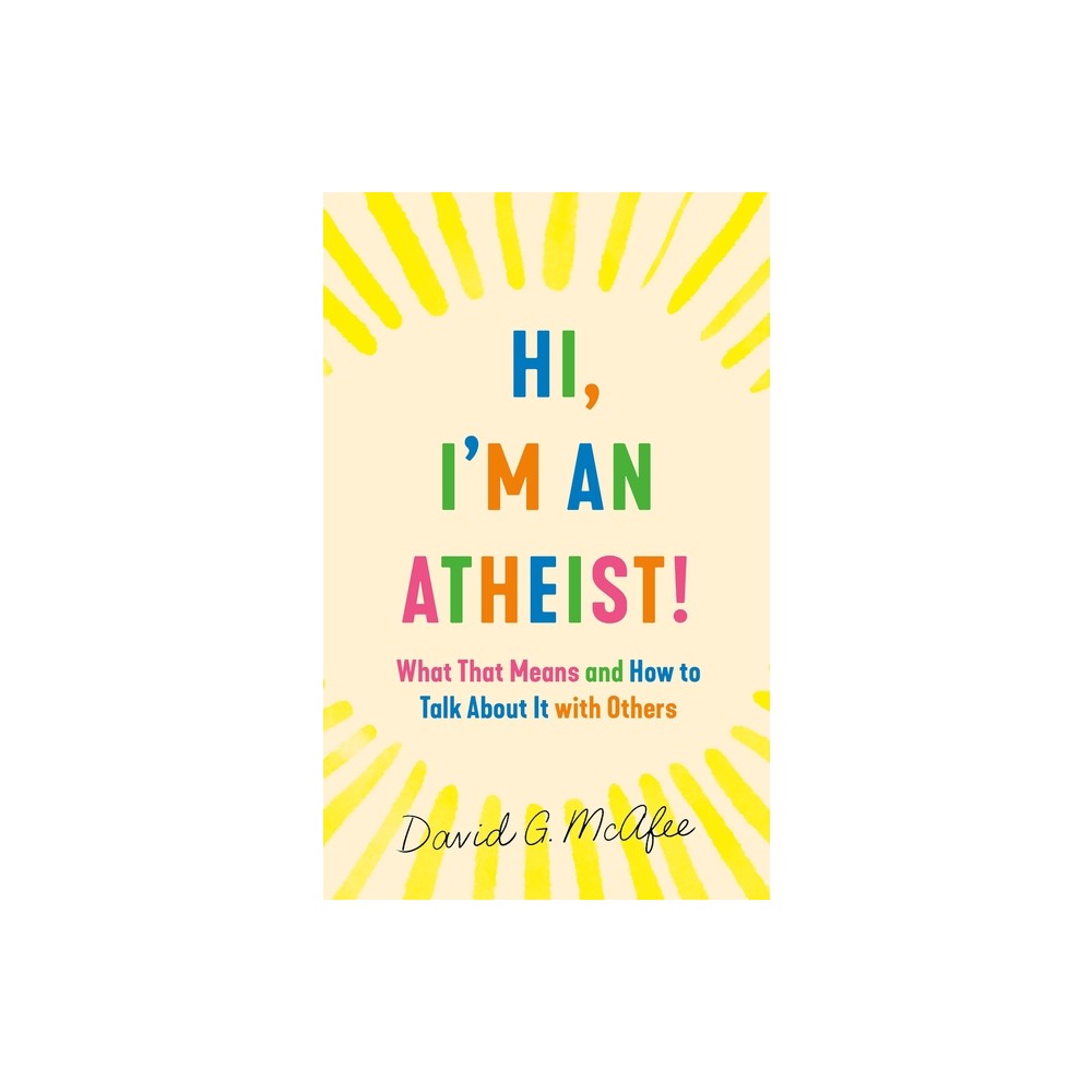 Hi, Im an Atheist! - by David G McAfee (Paperback)